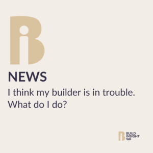 Build Insight WA - Blog - Builder in Trouble